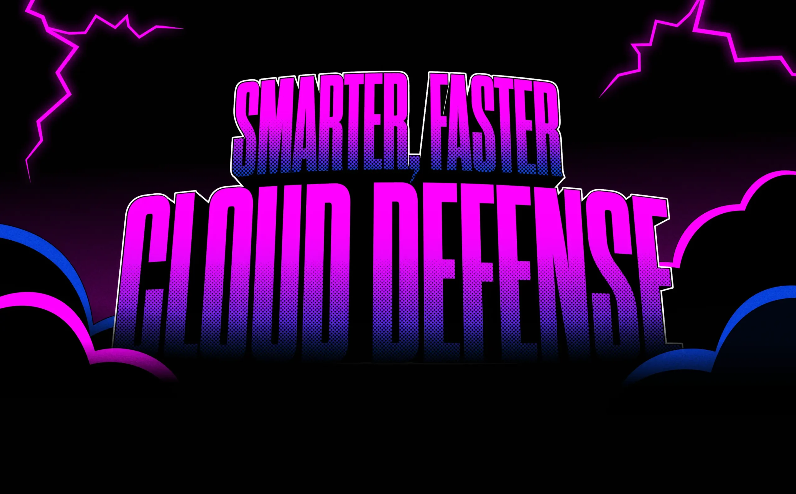 Smarter Faster Cloud Defense