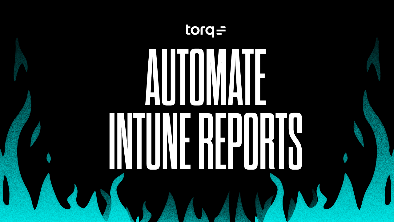 Torq intune reports