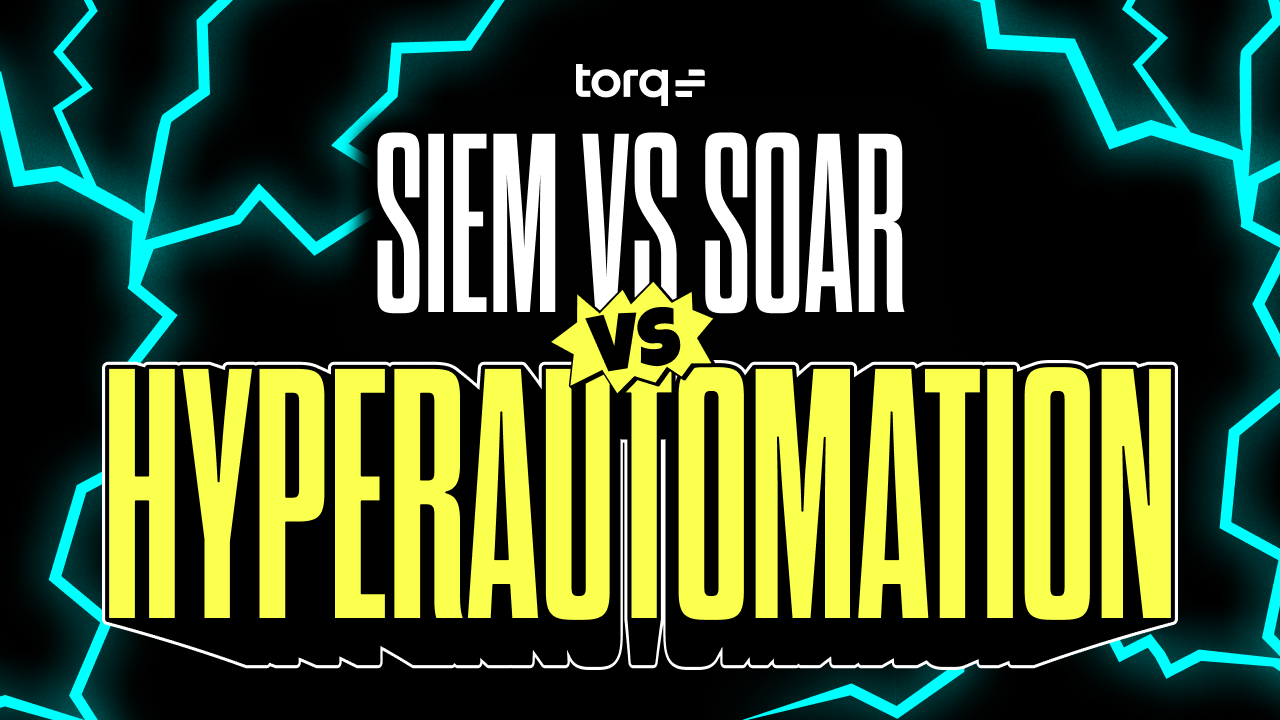 SIEM vs SOAR vs Hyperautomation